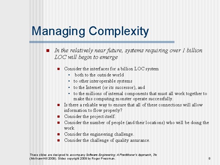 Managing Complexity n In the relatively near future, systems requiring over 1 billion LOC