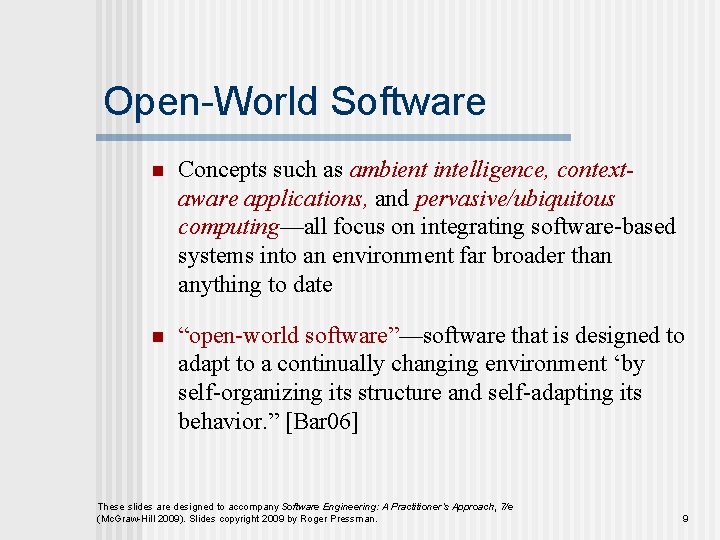 Open-World Software n Concepts such as ambient intelligence, contextaware applications, and pervasive/ubiquitous computing—all focus