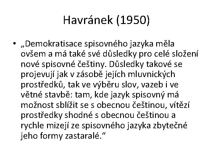 Havránek (1950) • „Demokratisace spisovného jazyka měla ovšem a má také své důsledky pro