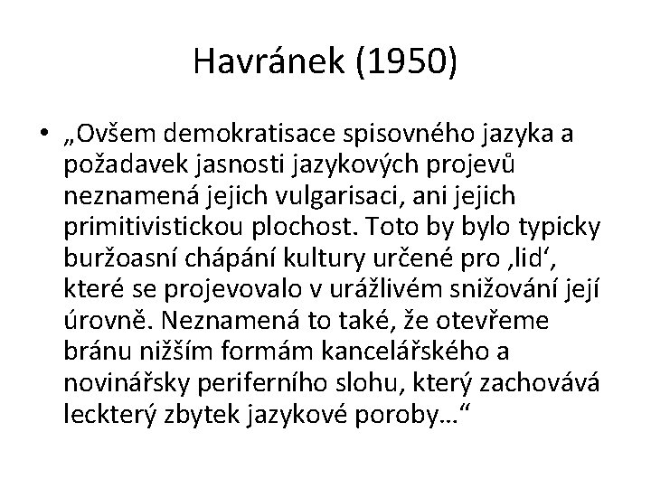 Havránek (1950) • „Ovšem demokratisace spisovného jazyka a požadavek jasnosti jazykových projevů neznamená jejich