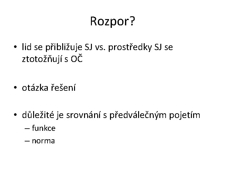 Rozpor? • lid se přibližuje SJ vs. prostředky SJ se ztotožňují s OČ •