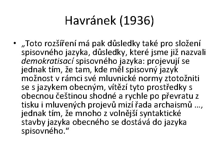 Havránek (1936) • „Toto rozšíření má pak důsledky také pro složení spisovného jazyka, důsledky,