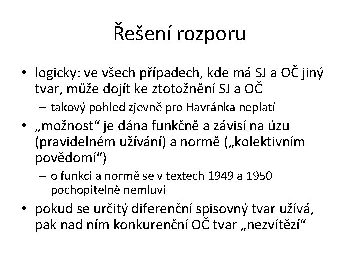 Řešení rozporu • logicky: ve všech případech, kde má SJ a OČ jiný tvar,