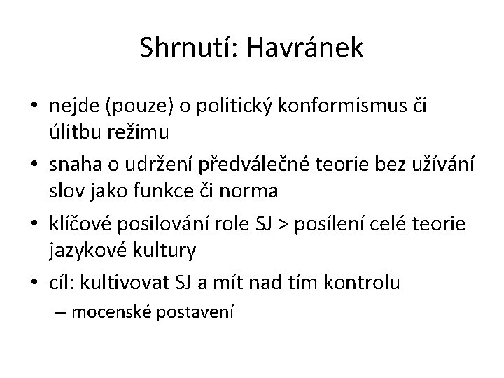 Shrnutí: Havránek • nejde (pouze) o politický konformismus či úlitbu režimu • snaha o