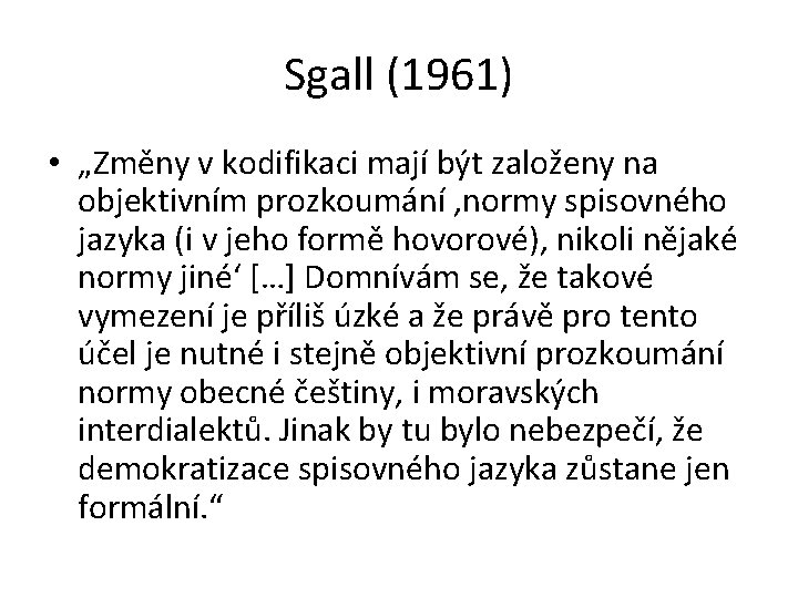 Sgall (1961) • „Změny v kodifikaci mají být založeny na objektivním prozkoumání ‚normy spisovného