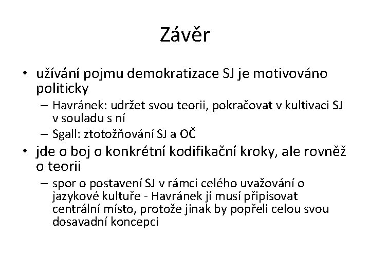 Závěr • užívání pojmu demokratizace SJ je motivováno politicky – Havránek: udržet svou teorii, Závěr • užívání pojmu demokratizace SJ je motivováno politicky – Havránek: udržet svou teorii,