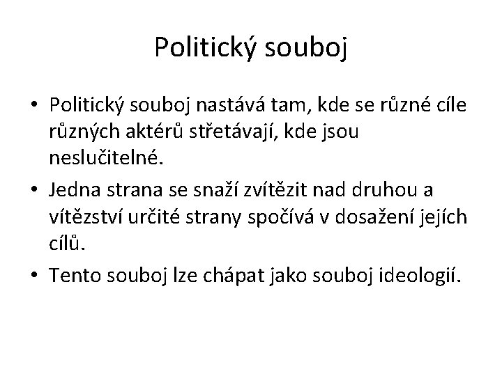 Politický souboj • Politický souboj nastává tam, kde se různé cíle různých aktérů střetávají,