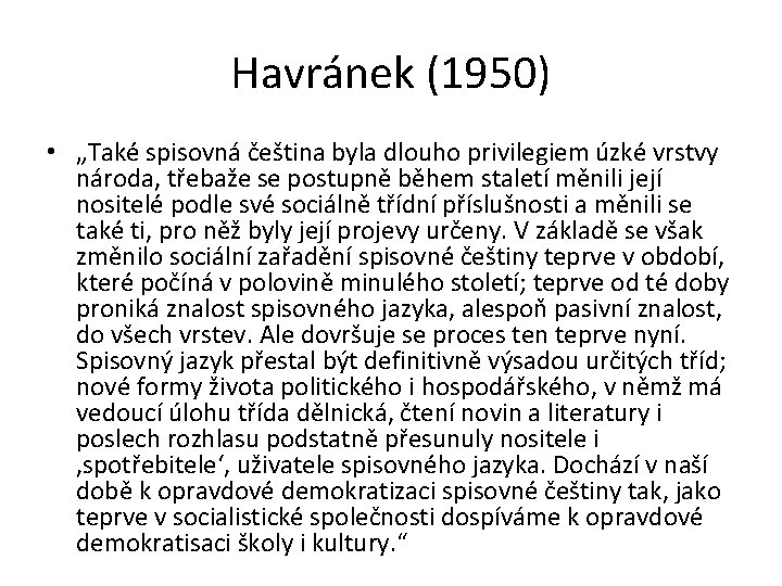 Havránek (1950) • „Také spisovná čeština byla dlouho privilegiem úzké vrstvy národa, třebaže se