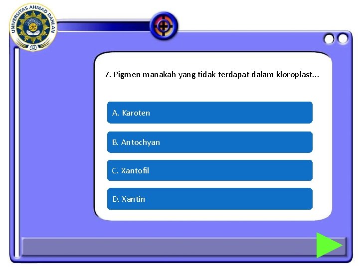 7. Pigmen manakah yang tidak terdapat dalam kloroplast. . . A. Karoten B. Antochyan