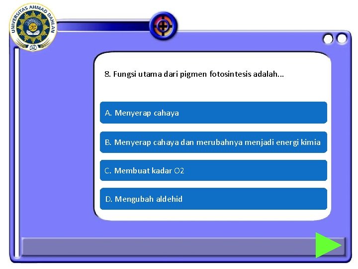 8. Fungsi utama dari pigmen fotosintesis adalah. . . A. Menyerap cahaya B. Menyerap 8. Fungsi utama dari pigmen fotosintesis adalah. . . A. Menyerap cahaya B. Menyerap