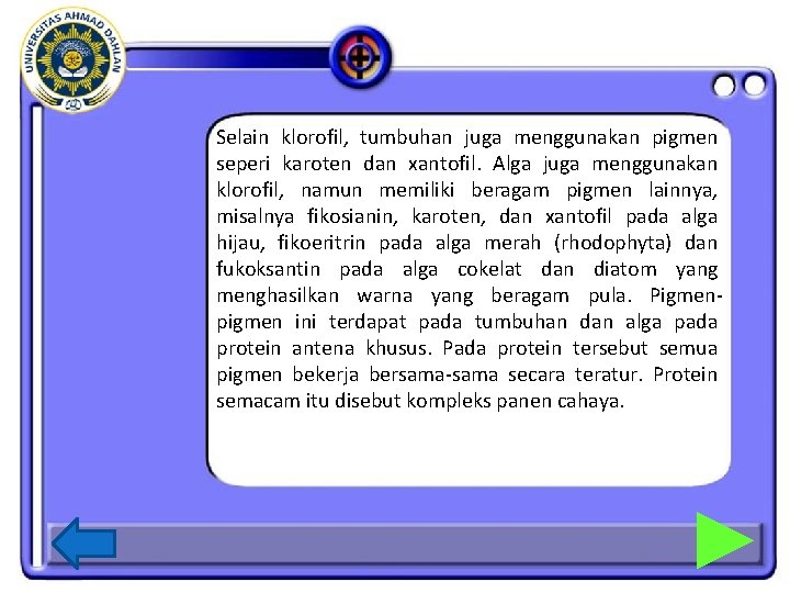 Selain klorofil, tumbuhan juga menggunakan pigmen seperi karoten dan xantofil. Alga juga menggunakan klorofil,