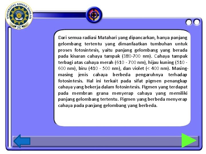 Dari semua radiasi Matahari yang dipancarkan, hanya panjang gelombang tertentu yang dimanfaatkan tumbuhan untuk