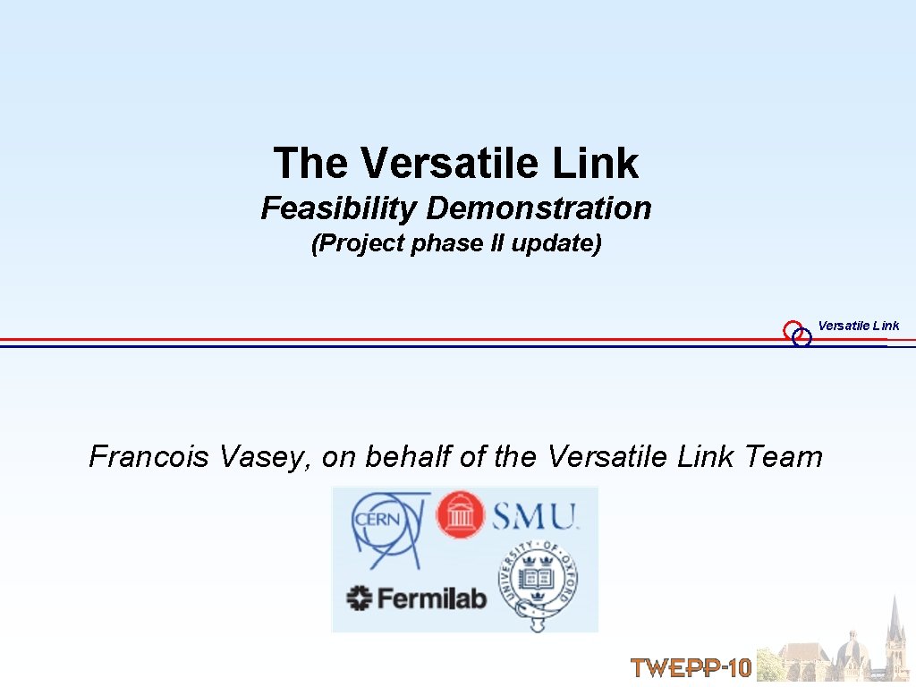 The Versatile Link Feasibility Demonstration (Project phase II update) Versatile Link Francois Vasey, on