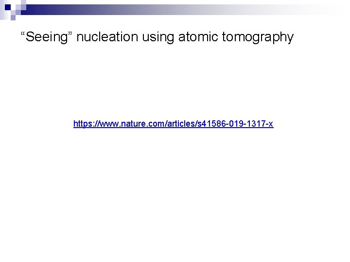 “Seeing” nucleation using atomic tomography https: //www. nature. com/articles/s 41586 -019 -1317 -x 