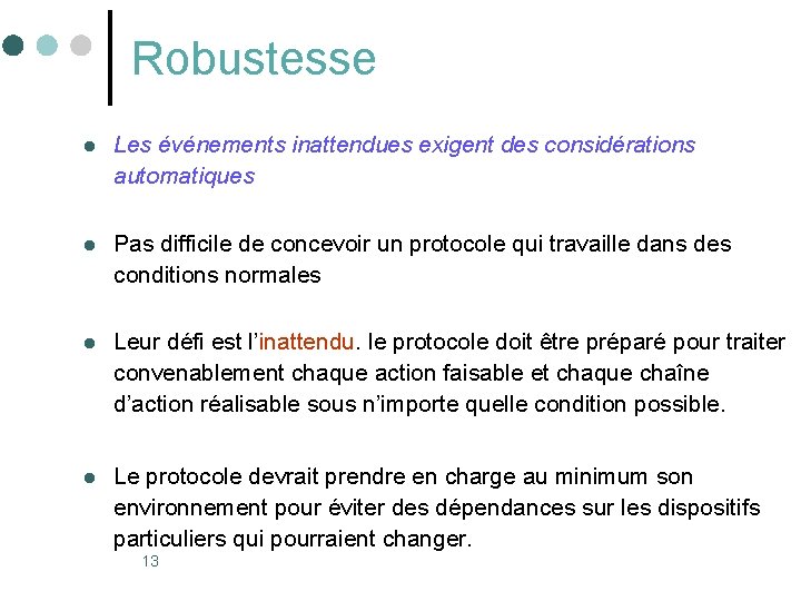 Robustesse l Les événements inattendues exigent des considérations automatiques l Pas difficile de concevoir