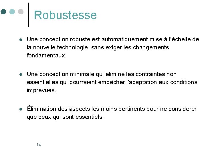 Robustesse l Une conception robuste est automatiquement mise à l’échelle de la nouvelle technologie,