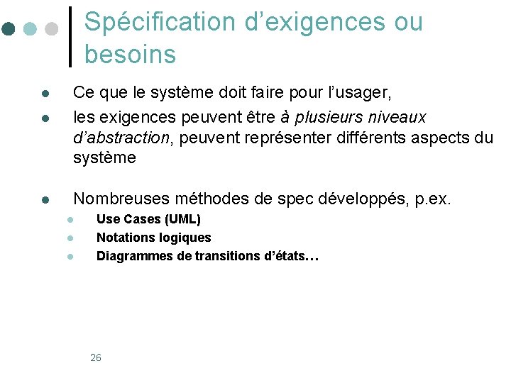 Spécification d’exigences ou besoins l l l Ce que le système doit faire pour