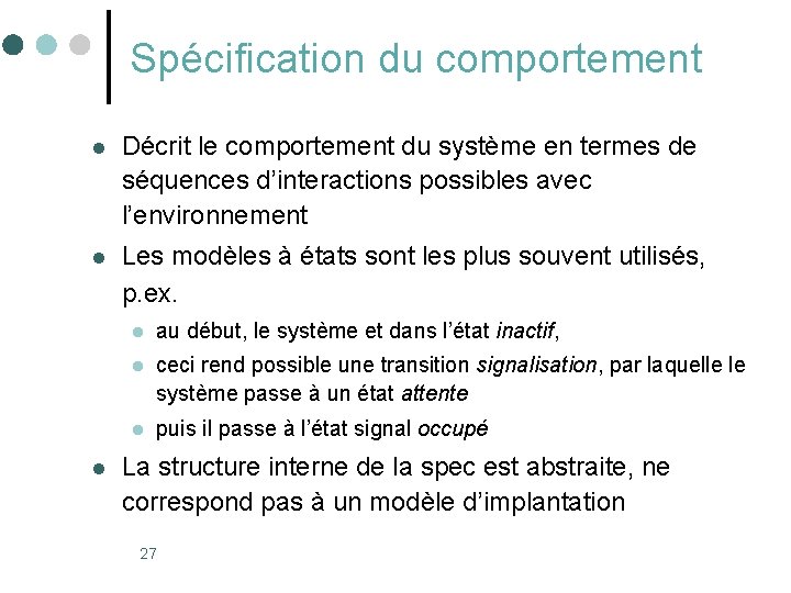 Spécification du comportement l Décrit le comportement du système en termes de séquences d’interactions