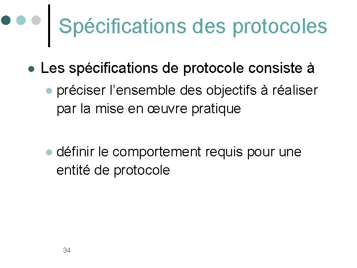 Spécifications des protocoles l Les spécifications de protocole consiste à l préciser l’ensemble des