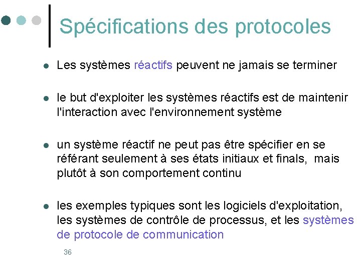 Spécifications des protocoles l Les systèmes réactifs peuvent ne jamais se terminer l le