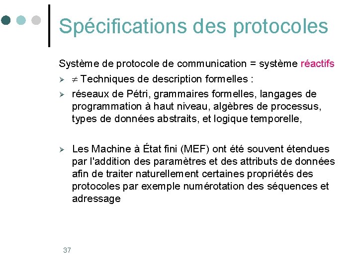 Spécifications des protocoles Système de protocole de communication = système réactifs Ø Techniques de