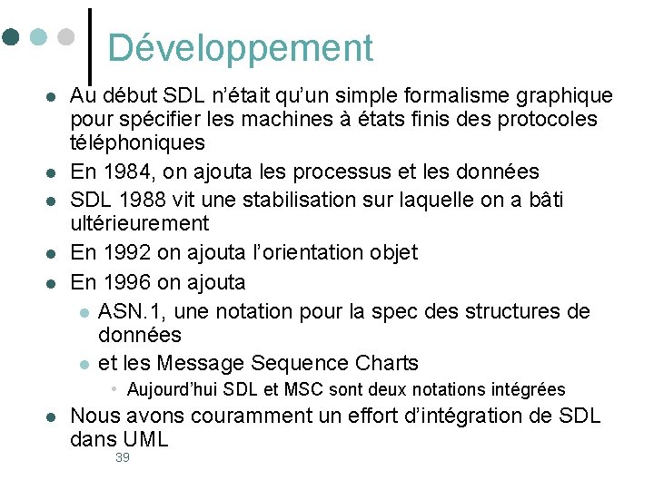 Développement l l l Au début SDL n’était qu’un simple formalisme graphique pour spécifier