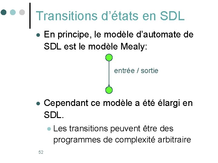 Transitions d’états en SDL l En principe, le modèle d’automate de SDL est le