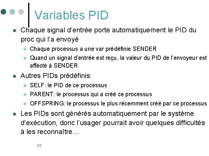 Variables PID l l l Chaque signal d’entrée porte automatiquement le PID du proc