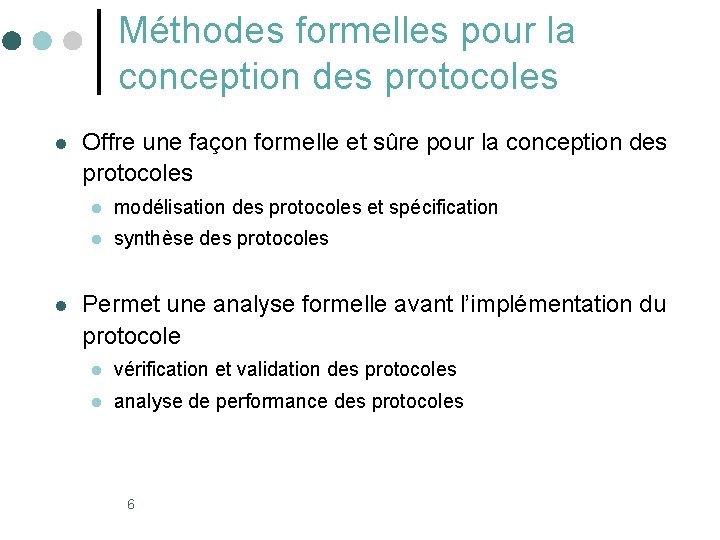 Méthodes formelles pour la conception des protocoles l l Offre une façon formelle et