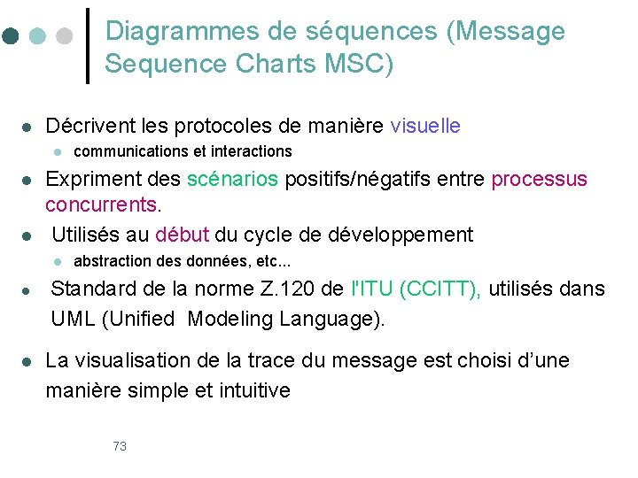 Diagrammes de séquences (Message Sequence Charts MSC) l Décrivent les protocoles de manière visuelle