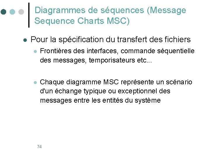 Diagrammes de séquences (Message Sequence Charts MSC) l Pour la spécification du transfert des