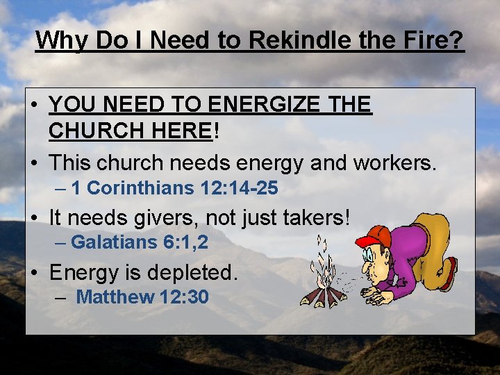 Why Do I Need to Rekindle the Fire? • YOU NEED TO ENERGIZE THE