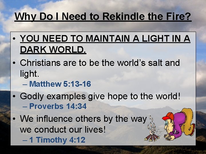 Why Do I Need to Rekindle the Fire? • YOU NEED TO MAINTAIN A
