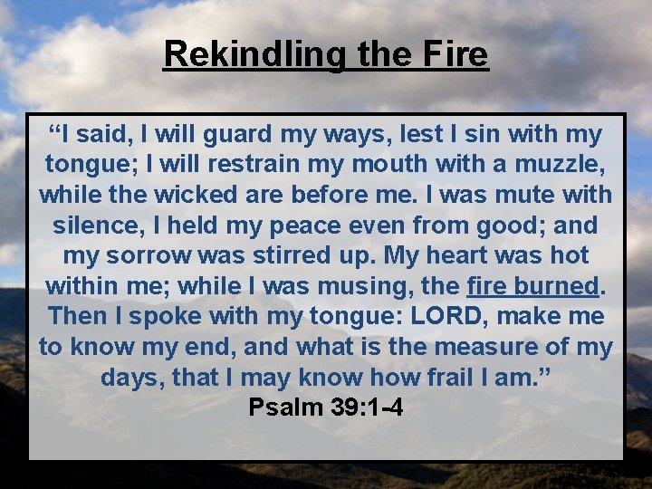 Rekindling the Fire “I said, I will guard my ways, lest I sin with