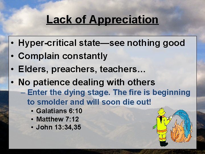 Lack of Appreciation • • Hyper-critical state—see nothing good Complain constantly Elders, preachers, teachers…