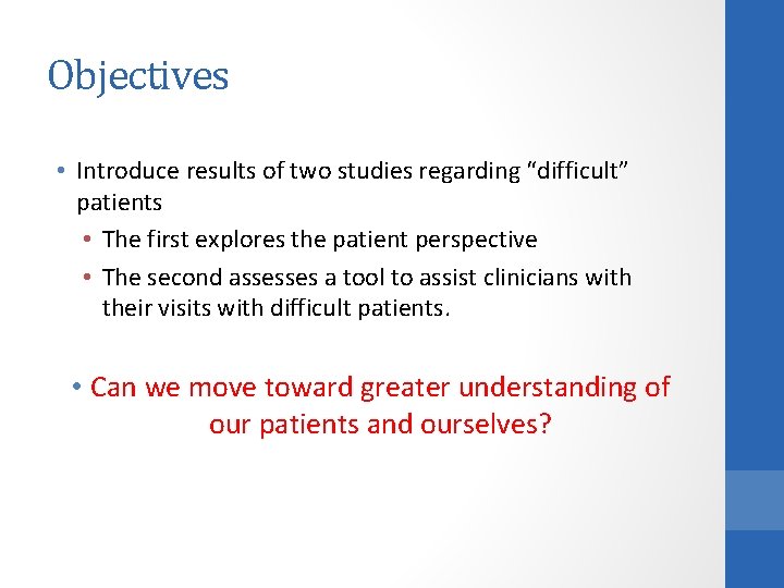 Objectives • Introduce results of two studies regarding “difficult” patients • The first explores