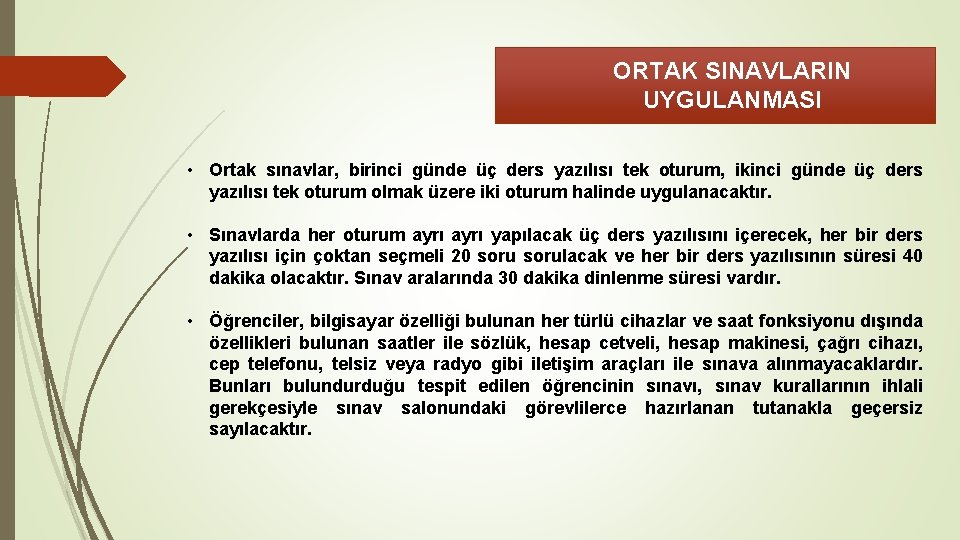 ORTAK SINAVLARIN UYGULANMASI • Ortak sınavlar, birinci günde üç ders yazılısı tek oturum, ikinci
