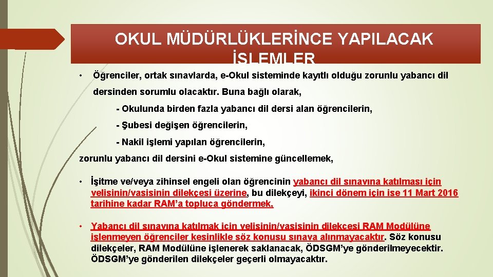 OKUL MÜDÜRLÜKLERİNCE YAPILACAK İŞLEMLER • Öğrenciler, ortak sınavlarda, e-Okul sisteminde kayıtlı olduğu zorunlu yabancı