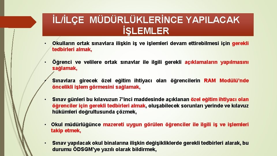 İL/İLÇE MÜDÜRLÜKLERİNCE YAPILACAK İŞLEMLER • Okulların ortak sınavlara ilişkin iş ve işlemleri devam ettirebilmesi