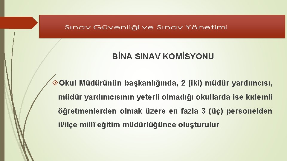 BİNA SINAV KOMİSYONU Okul Müdürünün başkanlığında, 2 (iki) müdür yardımcısı, müdür yardımcısının yeterli olmadığı