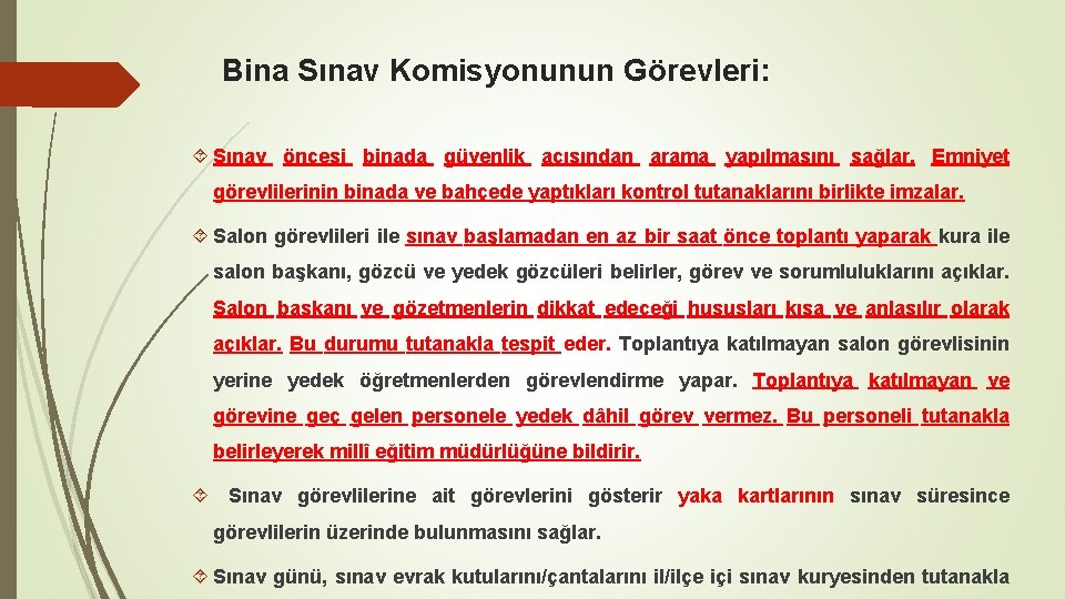 Bina Sınav Komisyonunun Görevleri: Sınav öncesi binada güvenlik açısından arama yapılmasını sağlar. Emniyet görevlilerinin