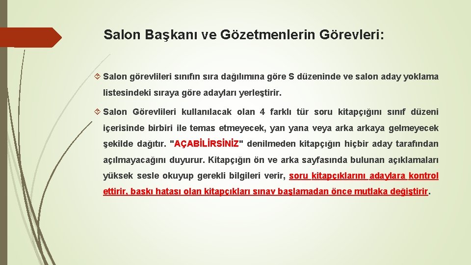 Salon Başkanı ve Gözetmenlerin Görevleri: Salon görevlileri sınıfın sıra dağılımına göre S düzeninde ve