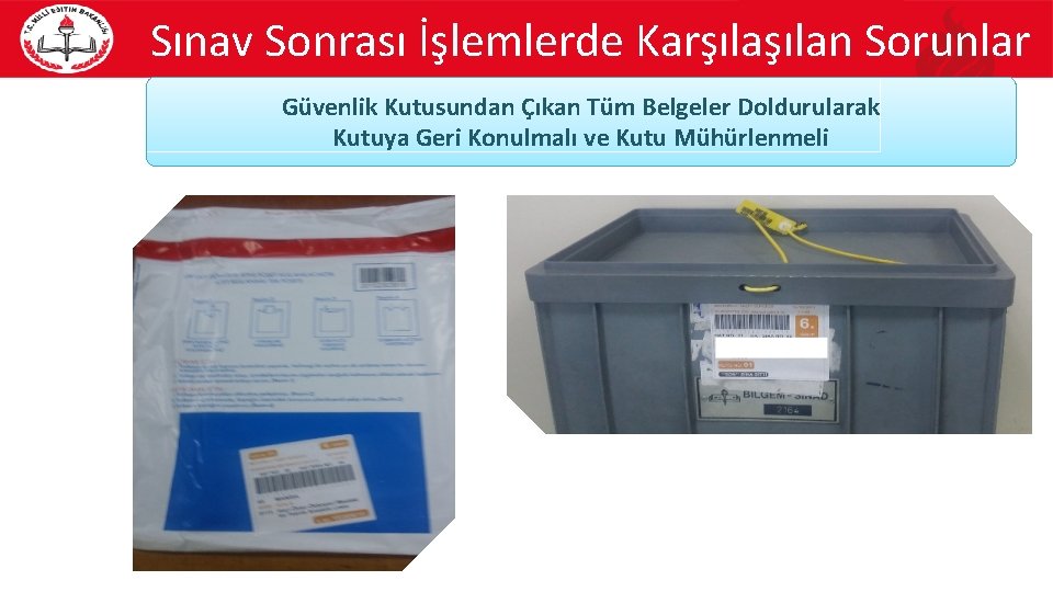 Sınav Sonrası İşlemlerde Karşılan Sorunlar Güvenlik Kutusundan Çıkan Tüm Belgeler Doldurularak Kutuya Geri Konulmalı