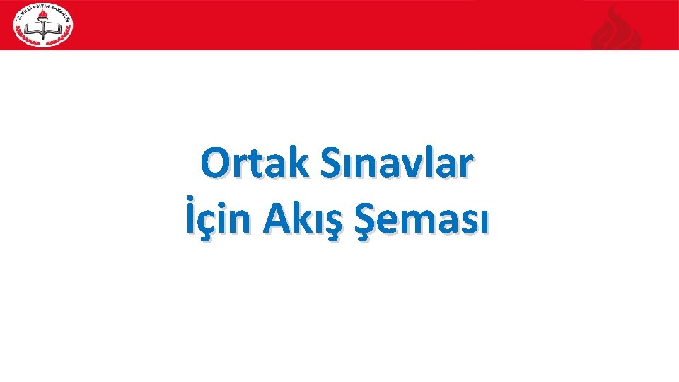 Ortak Sınavlar İçin Akış Şeması 