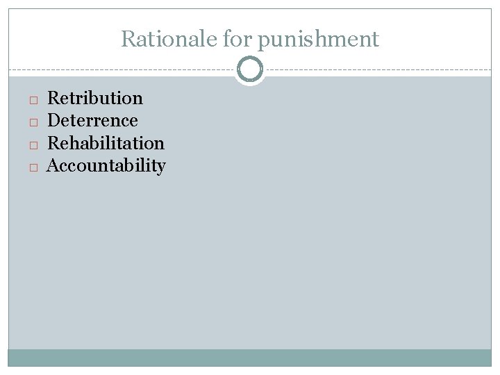 Rationale for punishment � � Retribution Deterrence Rehabilitation Accountability 