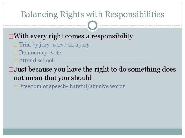 Balancing Rights with Responsibilities �With every right comes a responsibility � Trial by jury-