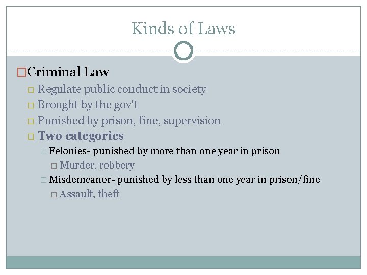 Kinds of Laws �Criminal Law � Regulate public conduct in society � Brought by