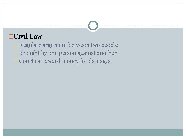 �Civil Law � Regulate argument between two people � Brought by one person against