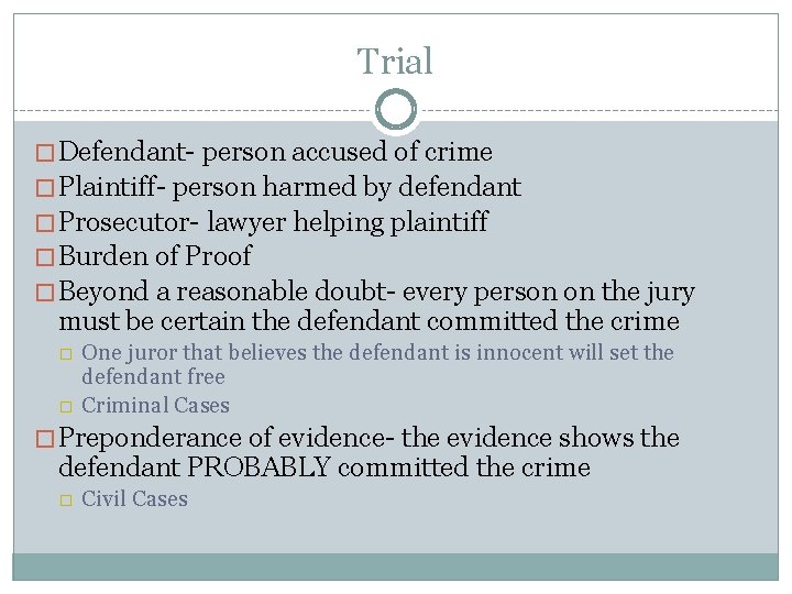 Trial �Defendant- person accused of crime �Plaintiff- person harmed by defendant �Prosecutor- lawyer helping