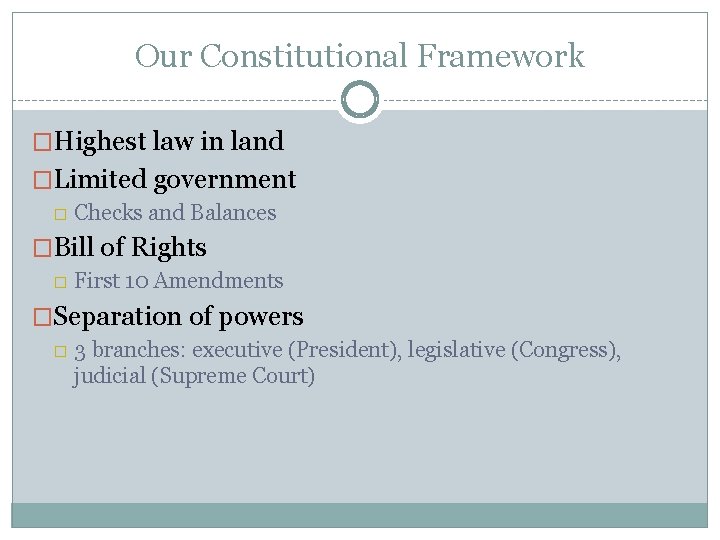 Our Constitutional Framework �Highest law in land �Limited government � Checks and Balances �Bill